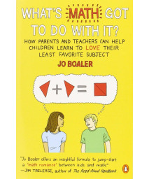 What's Math Got to Do with It?: How Parents and Teachers Can Help Children Learn to Love Their Least Favorite Subject