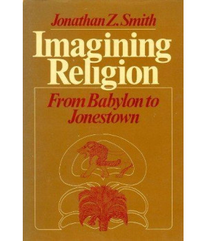 Imagining Religion: From Babylon to Jonestown (Studies in the History of Judaism)