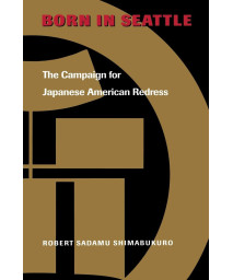 Born in Seattle: The Campaign for Japanese American Redress (Scott and Laurie Oki Series in Asian American Studies)