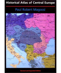 Historical Atlas of Central Europe: Revised and Expanded Edition (A History of East Central Europe (HECE))