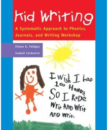 Kid Writing: A Systematic Approach to Phonics, Journals, and Writing Workshop, 2nd Edition