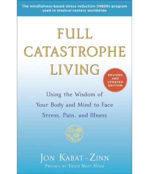 Full Catastrophe Living (Revised Edition): Using the Wisdom of Your Body and Mind to Face Stress, Pain, and Illness