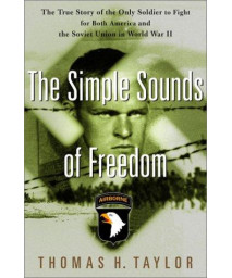 The Simple Sounds of Freedom : The True Story of the Only Soldier to Fight for Both America and the Soviet Union in World War II