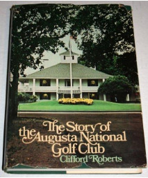 The Story of the Augusta National Golf Club