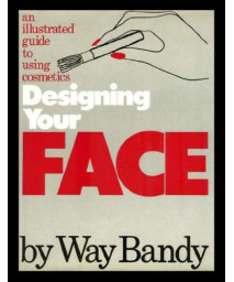 Designing Your Face: An Illustrated Guide to Using Cosmetics