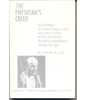 The physician's creed;: An anthology of medical prayers, oaths, and codes of ethics written and recited by medical practitioners through the ages,