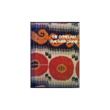 The Dyer's Art: Ikat, Batik, Plangi