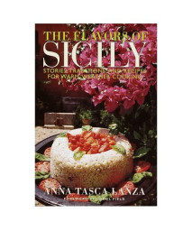 The Flavors of Sicily: Stories, Traditions, and Recipes for Warm-Weather Cooking