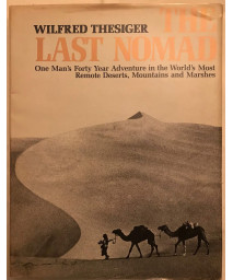 The Last Nomad: One Man's Forty Year Adventure in the World's Most Remote Deserts, Mountains and Marshes