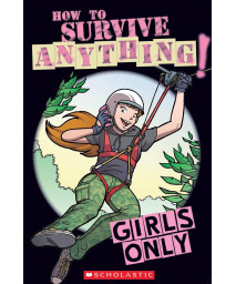 Girls Only: How to Survive Anything (Best at Everything)