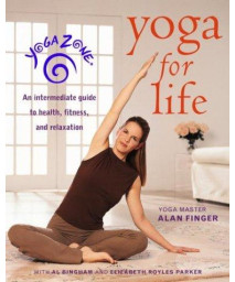 Yoga Zone Yoga for Life: An Intermediate Guide to Health, Fitness, and Relaxation