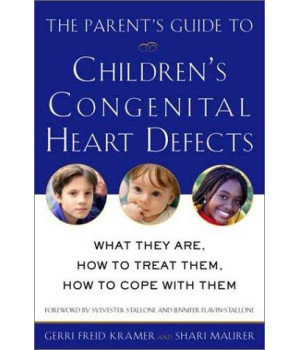 The Parent's Guide to Children's Congenital Heart Defects: What They Are, How to Treat Them, How to Cope with Them