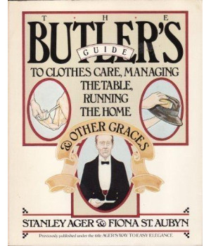 The Butler's Guide to Clothes Care, Managing the Table, Running the Home, and Other Graces (A Fireside book)