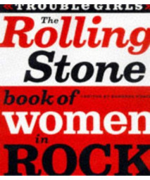The Rolling Stone Book of Women in Rock: Trouble Girls