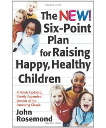 The New Six-Point Plan for Raising Happy, Healthy Children (Volume 13) (John Rosemond)