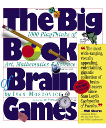 The Big Book of Brain Games: 1,000 PlayThinks of Art, Mathematics & Science