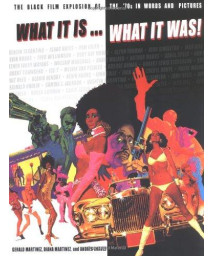 What It Is... What It Was!; The Black Film Explosion of the '70s in Words and Pictures