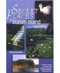 Secret Places of Staten Island: A Visitor's Guide to Scenic and Historic Treasures of Staten Island
