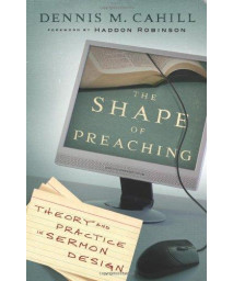 Shape of Preaching, The: Theory and Practice in Sermon Design