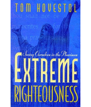 Extreme Righteousness: Seeing Ourselves in the Pharisees