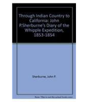 Through Indian Country to California: John P. Sherburne's Diary of the Whipple Expedition, 1853-1854