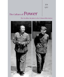 The Culture of Power: The Lin Biao Incident in the Cultural Revolution