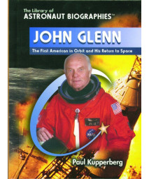 John Glenn: The First American in Orbit and His Return to Space (The Library of Astronaut Biographies)