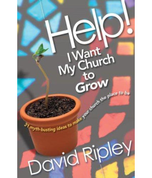 Help! I Want My Church to Grow: 31 Myth-Busting Ideas to Make Your Church the Place to Be