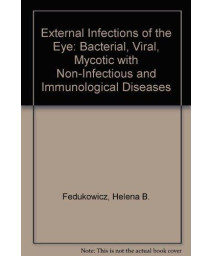 External Infections of the Eye: Bacterial, Viral, Mycotic With Noninfectious and Immunologic Diseases