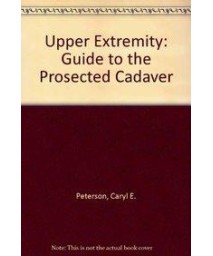 Upper Extremity: Guide to the Prosected Cadaver