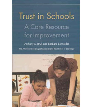 Trust in Schools: A Core Resource for Improvement (American Sociological Association's Rose Series)