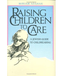 Raising Children to Care: A Jewish Guide to Childrearing