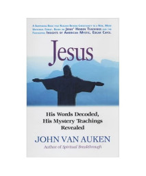 Jesus: His Words Decoded, His Mystery Teachings Revealed