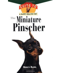The Miniature Pinscher: An Owner's Guide to a Happy Healthy Pet