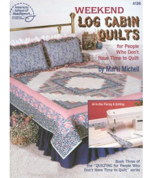 Weekend Log Cabin Quilts for People Who Don't Have Time to Quilt, Book 3 (American School of Needlework, No. 4126)