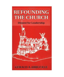 Refounding the Church: Dissent for Leadership
