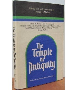 The Temple in Antiquity: Ancient Records and Modern Perspectives (The Religious Studies Monograph Series)