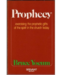 Prophecy: Exercising the Prophetic Gifts of the Spirit in the Church Today
