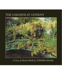 Stephen Shore: The Gardens At Giverny: A View of Monet's World
