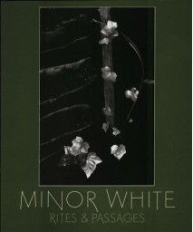 Minor White: Rites And Passages