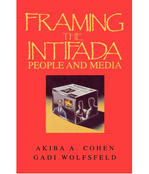 Framing the Intifada: People and Media (Advances in Discourse Processes)