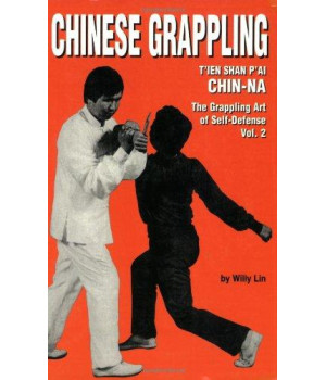 Chinese Grappling: T'ien Shan P'ai CHIN-NA, the Grappling Art of Self-Defense, Vol. 2