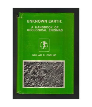 Unknown Earth: A Handbook of Geological Enigmas