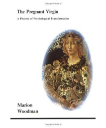 The Pregnant Virgin: A Process of Psychological Transformation (Studies in Jungian Psychology By Jungian Analysts)