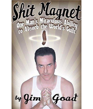 Shit Magnet: One Man's Miraculous Ability to Absorb the World's Guilt