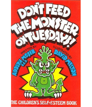 Don't Feed the Monster on Tuesdays!: The Children's Self-Esteem Book
