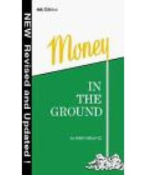 Money in the Ground-Insider's Guide to Oil and Gas Deals (4th Ed.)