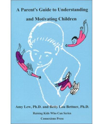 A Parent's Guide to Understanding and Motivating Children (Raising Kids Who Can Series)