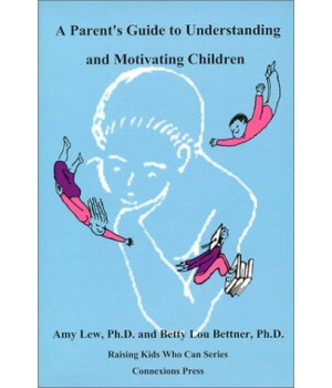 A Parent's Guide to Understanding and Motivating Children (Raising Kids Who Can Series)