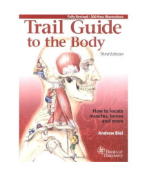 Trail Guide to the Body: How to Locate Muscles, Bones, and More (3rd Edition)